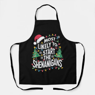 Most Likely To Start The Shenanigans Family Xmas Apron