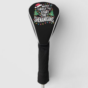 Most Likely To Start The Shenanigans Family Xmas Golf Head Cover