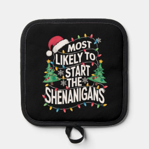 Most Likely To Start The Shenanigans Family Xmas Pot Holder