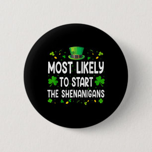 Most Likely To Start The Shenanigans Funny St Patr 6 Cm Round Badge
