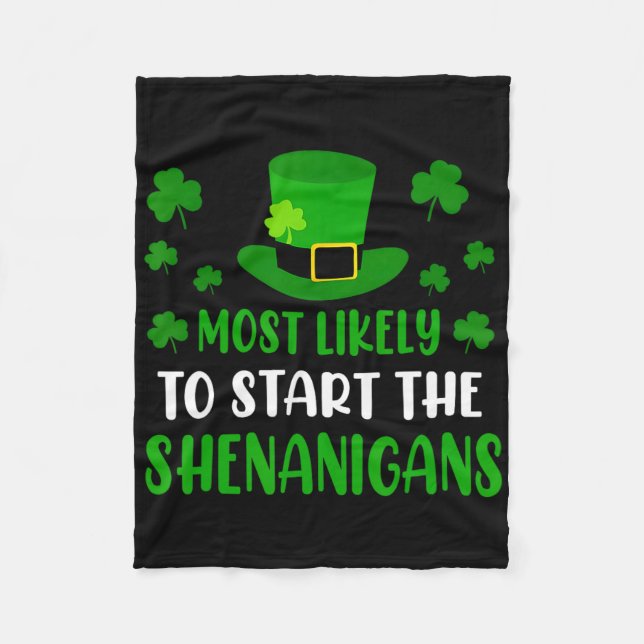 Most Likely To Start The Shenanigans Funny St Patr Fleece Blanket (Front)