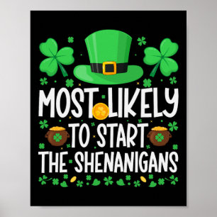 Most Likely To Start The Shenanigans Funny St Patr Poster