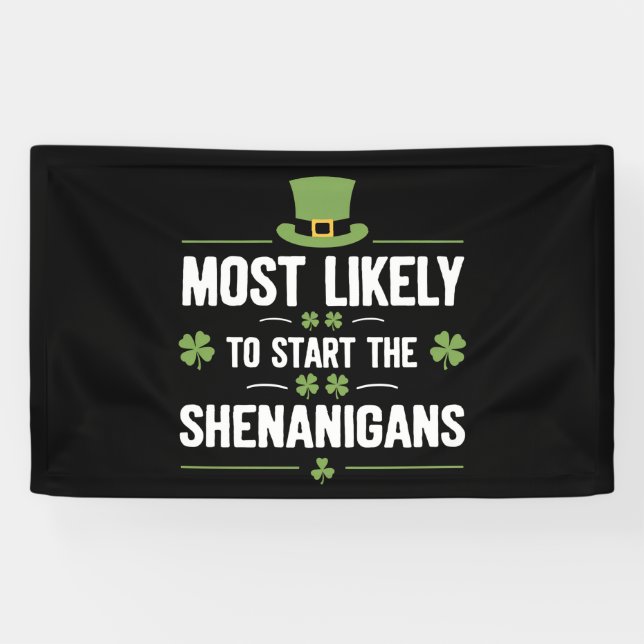 Most Likely To Start The Shenanigans St Patrick's  Banner (Horizontal)