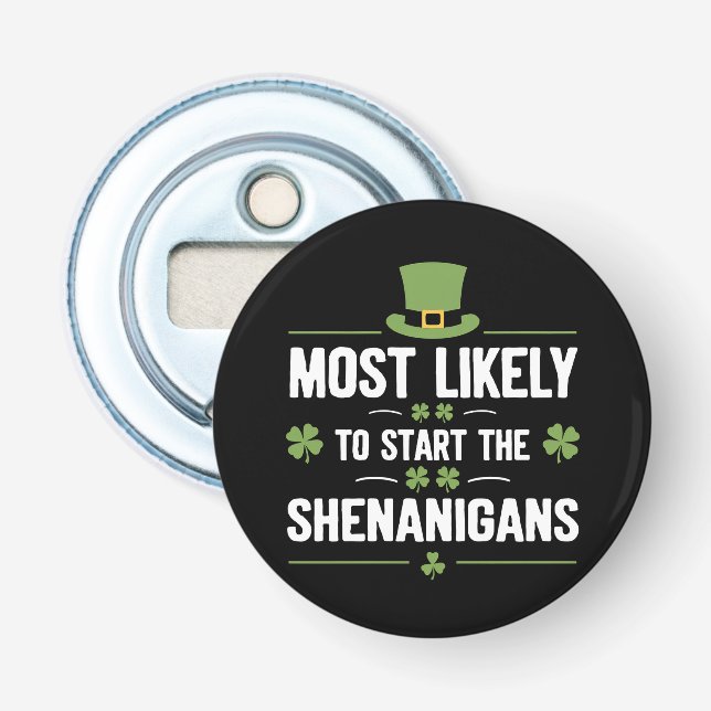 Most Likely To Start The Shenanigans St Patrick's  Bottle Opener (Front)