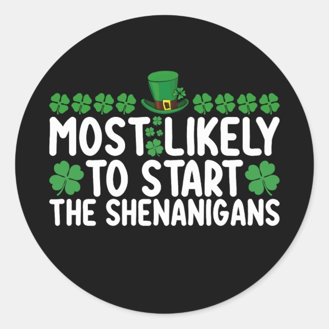 Most Likely To Start The Shenanigans St Patrick's Classic Round Sticker (Front)