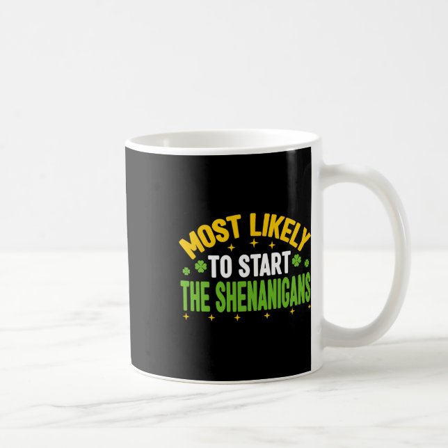Most Likely To Start The Shenanigans St Patricks D Coffee Mug (Right)