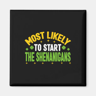 Most Likely To Start The Shenanigans St Patricks D Magnet