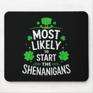 Most Likely To Start The Shenanigans St Patricks D Mouse Pad