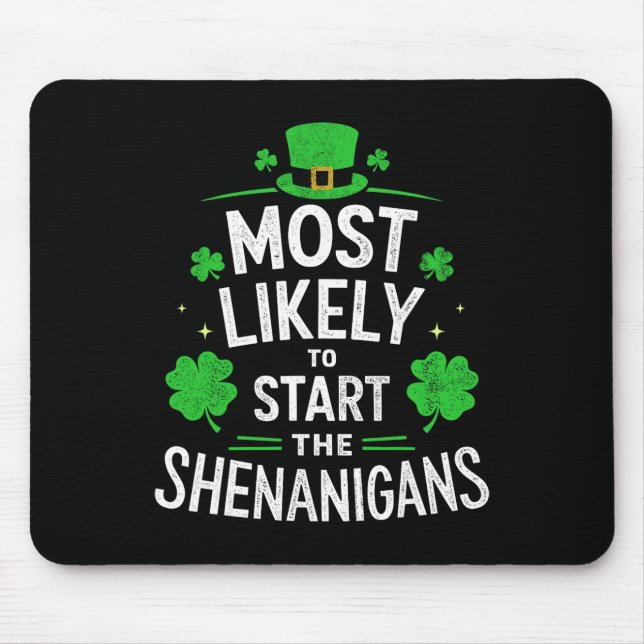 Most Likely To Start The Shenanigans St Patricks D Mouse Pad (Front)