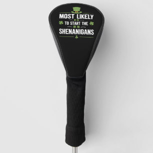 Most Likely To Start The Shenanigans St Patrick's Golf Head Cover