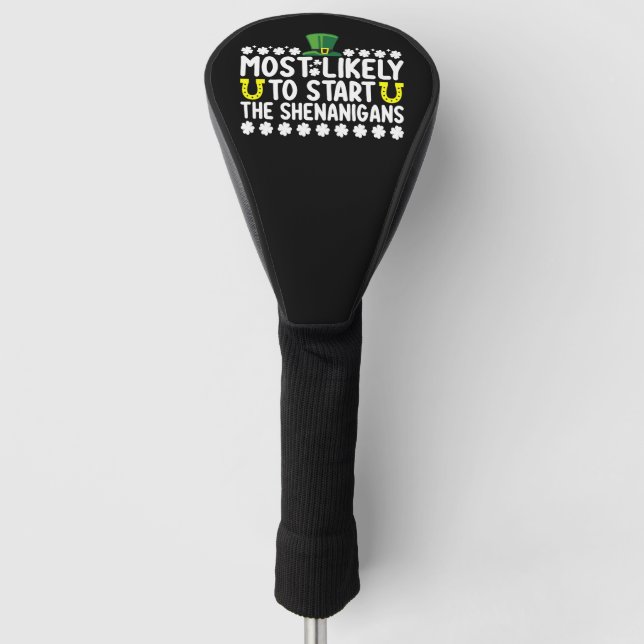 Most Likely To Start The Shenanigans St Patricks Golf Head Cover (Front)
