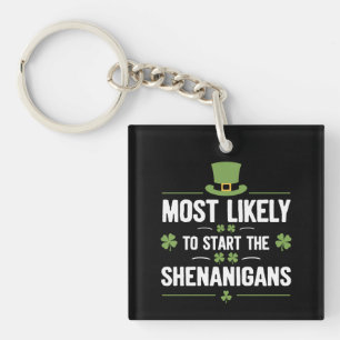 Most Likely To Start The Shenanigans St Patrick's  Key Ring