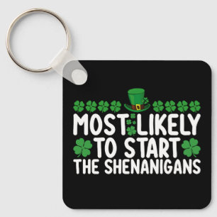 Most Likely To Start The Shenanigans St Patrick's Key Ring