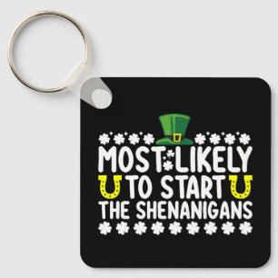 Most Likely To Start The Shenanigans St Patricks Key Ring
