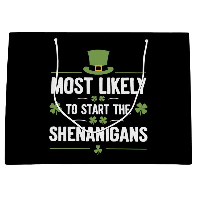 Most Likely To Start The Shenanigans St Patrick's  Large Gift Bag (Front)