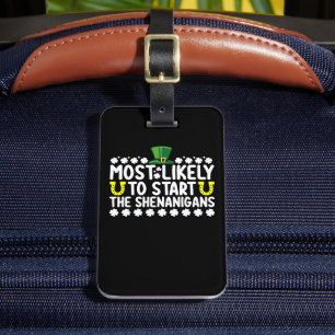 Most Likely To Start The Shenanigans St Patricks Luggage Tag