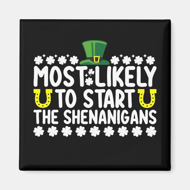 Most Likely To Start The Shenanigans St Patricks Magnet (Front)
