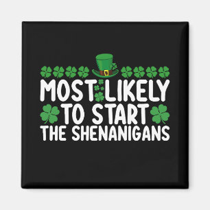 Most Likely To Start The Shenanigans St Patrick's Magnet
