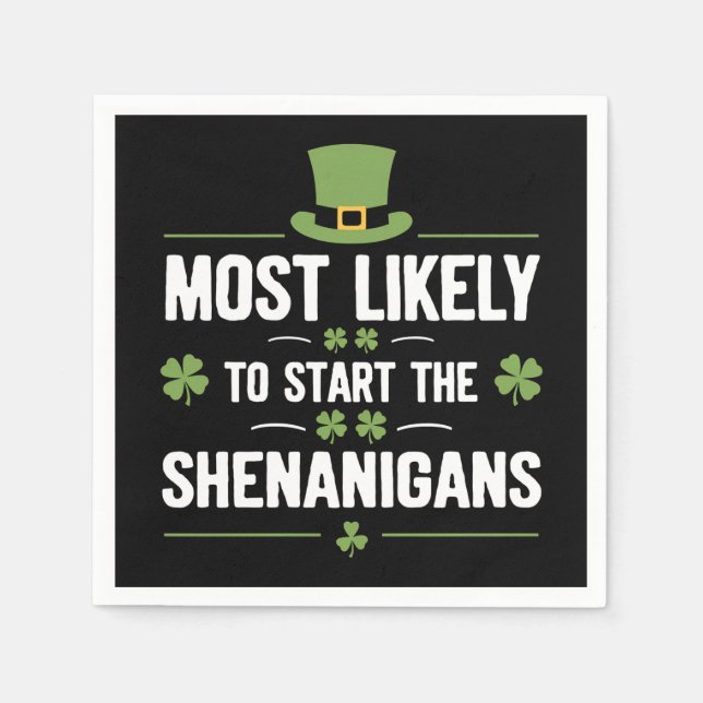 Most Likely To Start The Shenanigans St Patrick's  Napkin (Front)