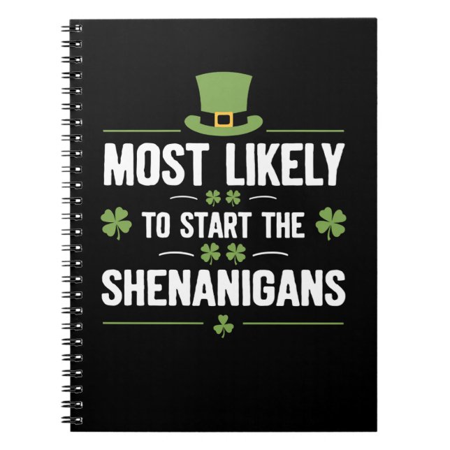 Most Likely To Start The Shenanigans St Patrick's  Notebook (Front)