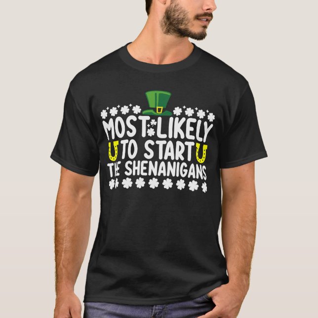Most Likely To Start The Shenanigans St Patricks T-Shirt (Front)