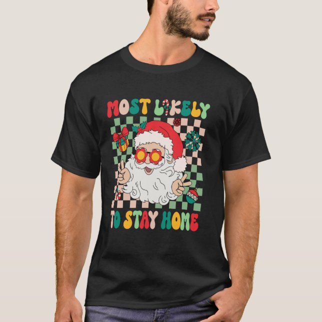 Most Likely To Stay Home Family Christmas T-Shirt (Front)