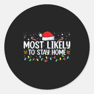 Most Likely To Stay Home Funny Family Christmas Cu Classic Round Sticker