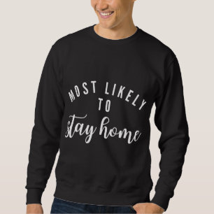 Most Likely To Stay Home Funny Matching Family Chr Sweatshirt