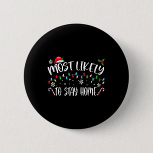 Most Likely To Stay Home Santa Hat Family Xmas Hol 6 Cm Round Badge