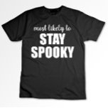 Most Likely To Stay Spooky Funny Halloween T-Shirt<br><div class="desc">Most Likely To Stay Spooky Funny Halloween</div>