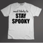 Most Likely To Stay Spooky Funny Halloween T-Shirt<br><div class="desc">Most Likely To Stay Spooky Funny Halloween</div>