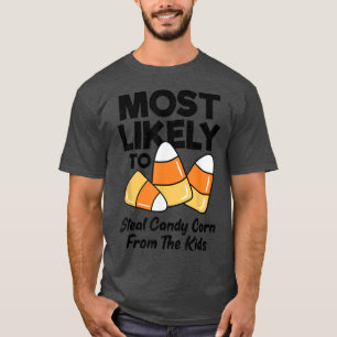 Most Likely To Steal Candy Corn From The Kids Funn T-Shirt