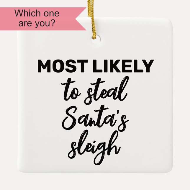 Most Likely to Steal Santa's Sleigh Ceramic Ornament (Creator Uploaded)