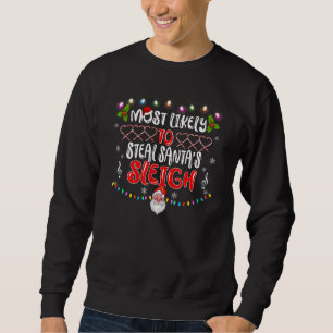 Most Likely To Steal Santa's Sleigh Christmas Fami Sweatshirt