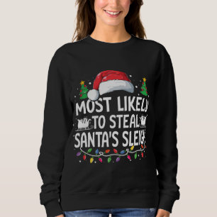 Most Likely To Steal Santa's Sleigh Christmas Fami Sweatshirt