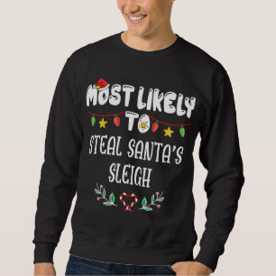 Most Likely To Steal Santa's Sleigh Family Christm Sweatshirt
