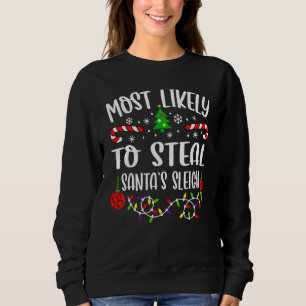 Most Likely To Steal Santa's Sleigh Family Christm Sweatshirt