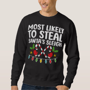 Most Likely To Steal Santa's Sleigh Matching Chris Sweatshirt