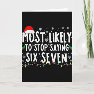 Most Likely To Stop Saying Six Seven 67 Xmas Famil Card