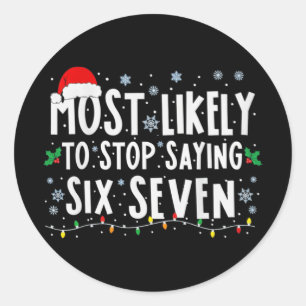 Most Likely To Stop Saying Six Seven 67 Xmas Famil Classic Round Sticker