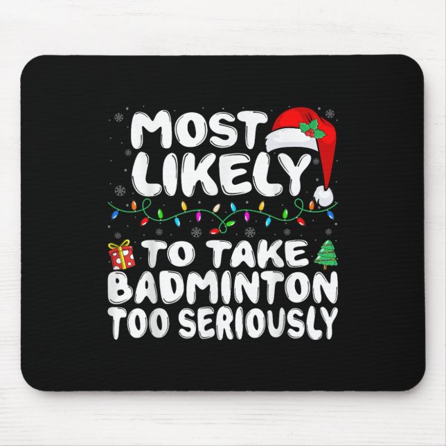 Most Likely To Take Badminton Too Seriously Family Mouse Pad (Front)