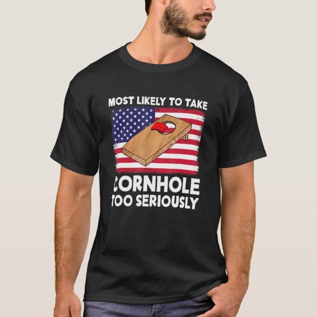 Most Likely To Take Cornhole Too Seriously Cornhol T-Shirt (Front)