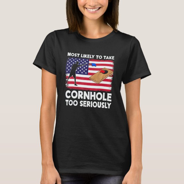 Most Likely To Take Cornhole Too Seriously Cornhol T-Shirt (Front)
