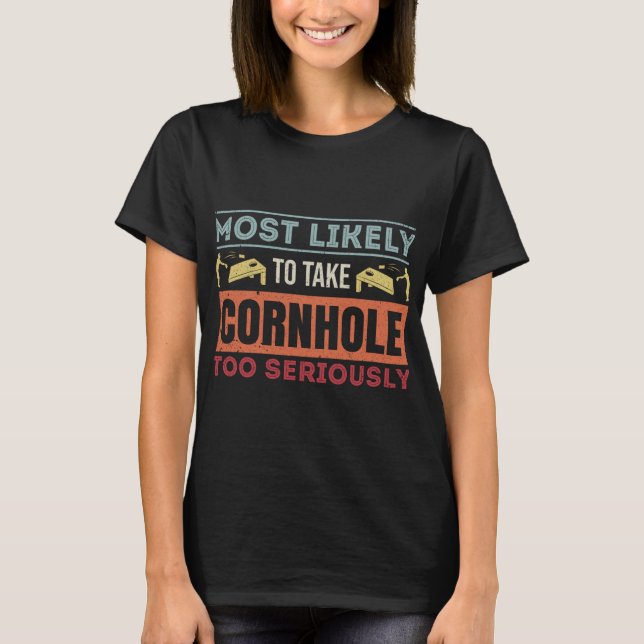 Most Likely To Take Cornhole Too Seriously Distres T-Shirt (Front)
