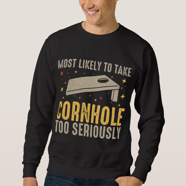 Most Likely To Take Cornhole Too Seriously Sweatshirt (Front)