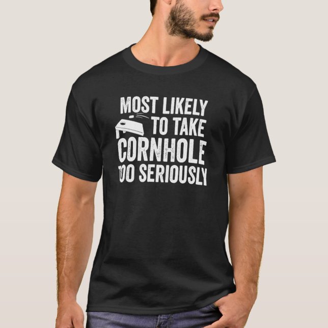 Most Likely To Take Cornhole Too Seriously T-Shirt (Front)