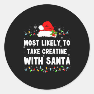 Most Likely To Take Creatine With Santa Classic Round Sticker