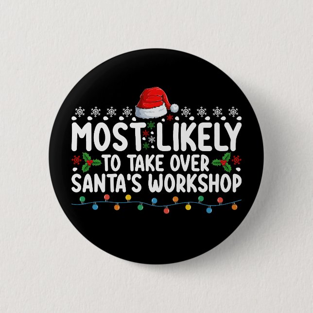 Most Likely To Take Over Santa's Workshop 6 Cm Round Badge (Front)