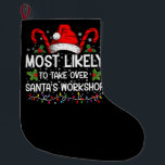 Most Likely To Take Over Santa's Workshop Xmas Large Christmas Stocking<br><div class="desc">Funny Christmas Most Likely To Take Over Santa's Workshop</div>