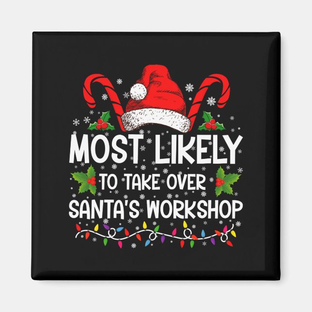 Most Likely To Take Over Santas Workshop Xmas  Magnet (Front)